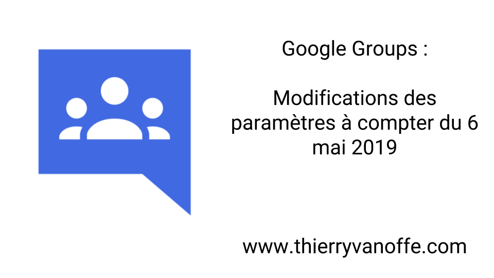 Google Groups Modifications Des Parametres A Compter Du 6 Mai 2019 Numeriblog